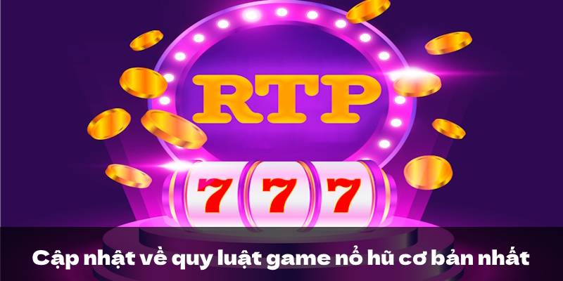 Cập nhật về quy luật game nổ hũ cơ bản nhất Cập nhật về quy luật game nổ hũ cơ bản nhất