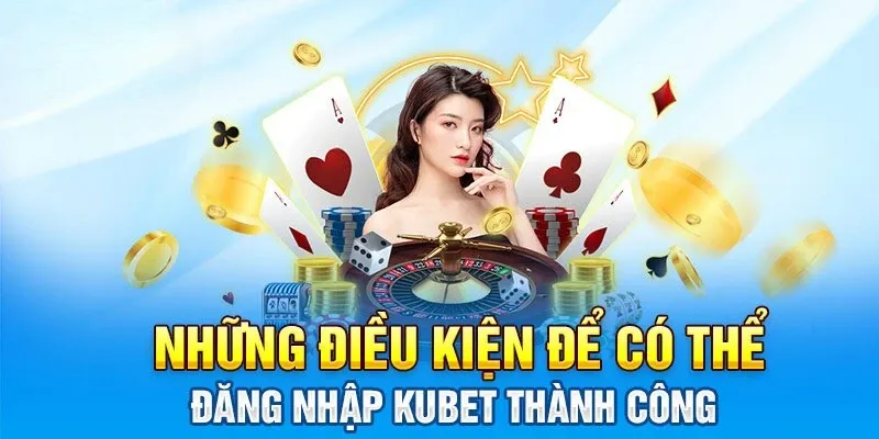 Đăng nhập KUBET và những điều kiện cần thiết Đăng nhập KUBET và những điều kiện cần thiết