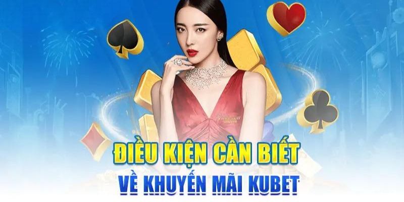 Điều kiện nhận khuyến mãi KUBET