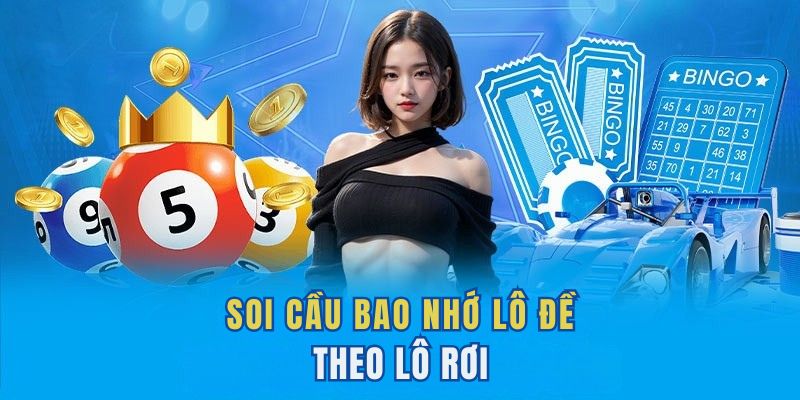 Hình thức soi cầu lô đề bạc nhớ theo lô rơi Hình thức soi cầu lô đề bạc nhớ theo lô rơi