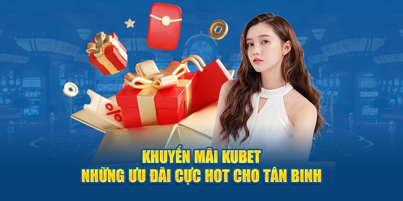 Các chương trình khuyến mãi hấp dẫn nhất tại KUBET