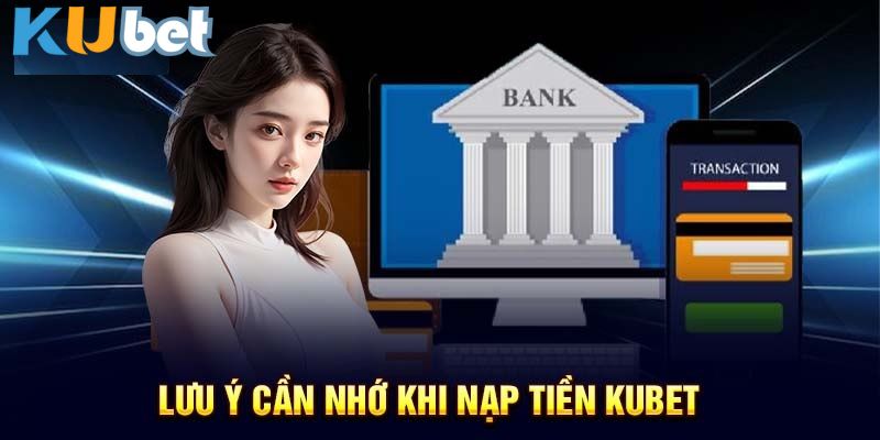 Lưu ý khi nạp tiền KUBET Lưu ý khi nạp tiền KUBET