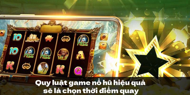 Quy luật game nổ hũ hiệu quả sẽ là chọn thời điểm quay Quy luật game nổ hũ hiệu quả sẽ là chọn thời điểm quay