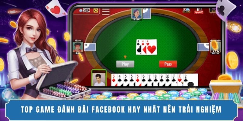 Top game đánh bài Facebook hot 2025 Top game đánh bài Facebook hot 2025