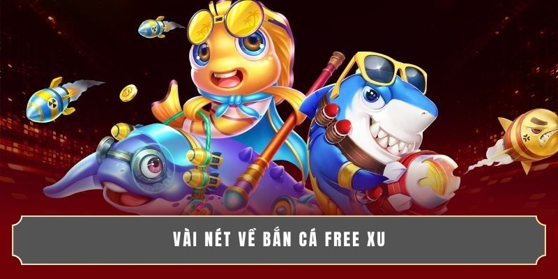 Vài nét về bắn cá free xu Vài nét về bắn cá free xu