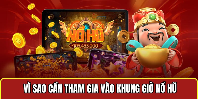 Những khung giờ vàng nổ hũ mà không nên bỏ lõ Những khung giờ vàng nổ hũ mà không nên bỏ lõ